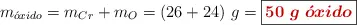 m_{\acute{o}xido} = m_{Cr} + m_{O} = (26 + 24)\ g = \fbox{\color[RGB]{192,0,0}{\bm{50\ g\ \acute{o}xido}}}