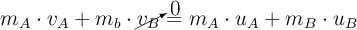 m_A\cdot v_A + m_b\cdot \cancelto{0}{v_B}= m_A\cdot u_A + m_B\cdot u_B