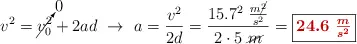 v^2 = \cancelto{0}{v^2_0} + 2ad\ \to\ a = \frac{v^2}{2d} = \frac{15.7^2\ \frac{m\cancel{^2}}{s^2}}{2\cdot 5\ \cancel{m}} = \fbox{\color[RGB]{192,0,0}{\bm{24.6\ \frac{m}{s^2}}}}