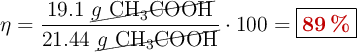 \eta = \frac{19.1\ \cancel{g\ \ce{CH3COOH}}}{21.44\ \cancel{g\ \ce{CH3COOH}}}\cdot 100 = \fbox{\color[RGB]{192,0,0}{\bf 89\ \%}}