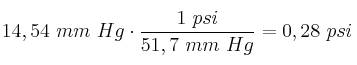 14,54\ mm\ Hg\cdot\frac{1\ psi}{51,7\ mm\ Hg} = 0,28\ psi