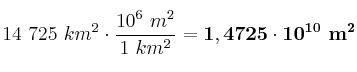 14\ 725\ km^2\cdot \frac{10^6\ m^2}{1\ km^2} = \bf 1,4725\cdot 10^{10}\ m^2