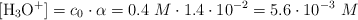 [\ce{H3O+}] = c_0\cdot \alpha = 0.4\ M\cdot 1.4\cdot 10^{-2} = 5.6\cdot 10^{-3}\ M