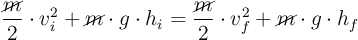 \frac{\cancel{m}}{2}\cdot v_i^2 + \cancel{m}\cdot g\cdot h_i = \frac{\cancel{m}}{2}\cdot v_f^2 + \cancel{m}\cdot g\cdot h_f