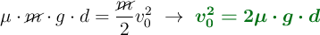 \mu \cdot \cancel{m}\cdot g\cdot d = \frac{\cancel{m}}{2}v_0^2\ \to\ \color[RGB]{2,112,20}{\bm{v_0^2 = 2\mu \cdot g\cdot d}}