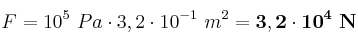 F = 10^5\ Pa\cdot 3,2\cdot 10^{-1}\ m^2 = \bf 3,2\cdot 10^4\ N