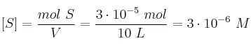 [S] = \frac{mol\ S}{V} = \frac{3\cdot 10^{-5}\ mol}{10\ L} = 3\cdot 10^{-6}\ M
