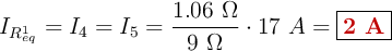 I_{R_{eq}^1} = I_4 = I_5 = \frac{1.06\ \Omega}{9\ \Omega}\cdot 17\ A = \fbox{\color[RGB]{192,0,0}{\bf 2\ A}}