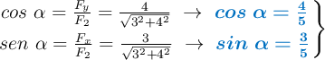 \left cos\ \alpha = \frac{F_y}{F_2} = \frac{4}{\sqrt{3^2 + 4^2}}\ \to\ {\color[RGB]{0,112,192}{\bm{cos\ \alpha = \frac{4}{5}}}} \atop  sen\ \alpha = \frac{F_x}{F_2} = \frac{3}{\sqrt{3^2 + 4^2}}\ \to\ {\color[RGB]{0,112,192}{\bm{sin\ \alpha = \frac{3}{5}}}} \right \}