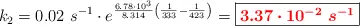 k_2 = 0.02\ s^{-1}\cdot e^{\frac{6.78\cdot 10^3}{8.314}\left(\frac{1}{333} - \frac{1}{423}\right)} = \fbox{\color{red}{\bm{3.37\cdot 10^{-2}\ s^{-1}}}}