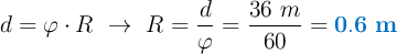 d= \varphi\cdot R\ \to\ R = \frac{d}{\varphi} = \frac{36\ m}{60} = \color[RGB]{0,112,192}{\bf 0.6\ m}