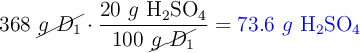 368\ \cancel{g\ D_1}\cdot \frac{20\ g\ \ce{H2SO4}}{100\ \cancel{g\ D_1}} = \color{blue}{73.6\ g\ \ce{H2SO4}}