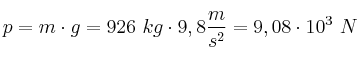 p = m\cdot g = 926\ kg\cdot 9,8\frac{m}{s^2} = 9,08\cdot 10^3\ N