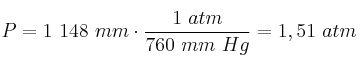 P = 1\ 148\ mm\Hg\cdot \frac{1\ atm}{760\ mm\ Hg} = 1,51\ atm
