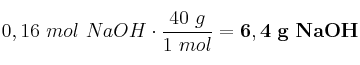 0,16\ mol\ NaOH\cdot \frac{40\ g}{1\ mol} = \bf 6,4\ g\ NaOH