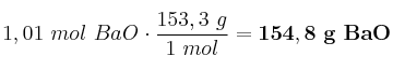 1,01\ mol\ BaO\cdot \frac{153,3\ g}{1\ mol} = \bf 154,8\ g\ BaO