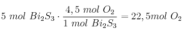 5\ mol\ Bi_2S_3\cdot \frac{4,5\ mol\ O_2}{1\ mol\ Bi_2S_3} = 22,5 mol\ O_2