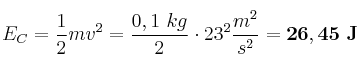 E_C = \frac{1}{2}mv^2 = \frac{0,1\ kg}{2}\cdot 23^2\frac{m^2}{s^2} = \bf 26,45\ J
