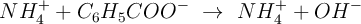 NH_4^+ + C_6H_5COO^-\ \to\ NH_4^+ + OH^-