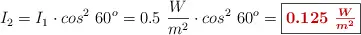 I_2 = I_1\cdot cos^2\ 60^o = 0.5\ \frac{W}{m^2}\cdot cos^2\ 60^o = \fbox{\color[RGB]{192,0,0}{\bm{0.125\ \frac{W}{m^2}}}}