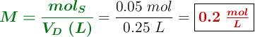 {\color[RGB]{2,112,20}{\bm{M = \frac{mol_S}{V_D\ (L)}}}} = \frac{0.05\ mol}{0.25\ L} = \fbox{\color[RGB]{192,0,0}{\bm{0.2\ \frac{mol}{L}}}}