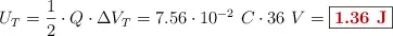 U_T = \frac{1}{2}\cdot Q\cdot \Delta V_T = 7.56\cdot 10^{-2}\ C\cdot 36\ V = \fbox{\color[RGB]{192,0,0}{\bf 1.36\ J}}