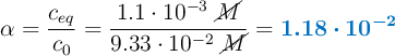 \alpha = \frac{c_{eq}}{c_0} = \frac{1.1\cdot 10^{-3}\ \cancel{M}}{9.33\cdot 10^{-2}\ \cancel{M}} = \color[RGB]{0,112,192}{\bm{1.18\cdot 10^{-2}}}