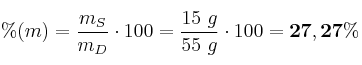 \%(m) = \frac{m_S}{m_D}\cdot 100 = \frac{15\ g}{55\ g}\cdot 100 = \bf 27,27\%
