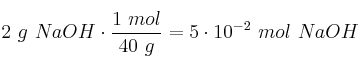 2\ g\ NaOH\cdot \frac{1\ mol}{40\ g} = 5\cdot 10^{-2}\ mol\ NaOH
