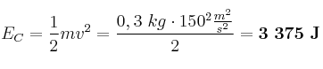E_C = \frac{1}{2}mv^2 = \frac{0,3\ kg\cdot 150^2\frac{m^2}{s^2}}{2} = \bf 3\ 375\ J