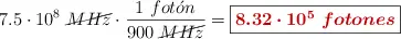 7.5\cdot 10^8\ \cancel{MHz}\cdot \frac{1\ fot\acute{o}n}{900\ \cancel{MHz}} = \fbox{\color[RGB]{192,0,0}{\bm{8.32\cdot 10^5\ fotones}}}
