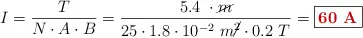 I = \frac{T}{N\cdot A\cdot B} = \frac{5.4\ \N\cdot \cancel{m}}{25\cdot 1.8\cdot 10^{-2}\ m\cancel{^2}\cdot 0.2\ T} = \fbox{\color[RGB]{192,0,0}{\bf 60\ A}}