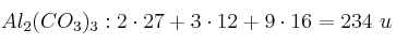 Al_2(CO_3)_3: 2\cdot 27 + 3\cdot 12 + 9\cdot 16 = 234\ u
