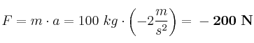 F = m\cdot a = 100\ kg\cdot \left(-2\frac{m}{s^2}\right) = \bf -200\ N