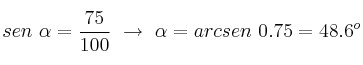 sen\ \alpha = \frac{75}{100}\ \to\ \alpha = arcsen\ 0.75 = 48.6^o