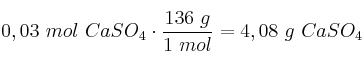 0,03\ mol\ CaSO_4\cdot \frac{136\ g}{1\ mol} = 4,08\ g\ CaSO_4