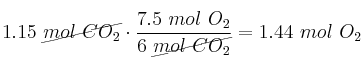 1.15\ \cancel{mol\ CO_2}\cdot \frac{7.5\ mol\ O_2}{6\ \cancel{mol\ CO_2}} = 1.44\ mol\ O_2