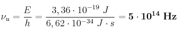 \nu_u = \frac{E}{h} = \frac{3,36\cdot 10^{-19}\ J}{6,62\cdot 10^{-34}\ J\cdot s} = \bf 5\cdot 10^{14}\ Hz
