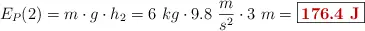E_P(2) = m\cdot g\cdot h_2 = 6\ kg\cdot 9.8\ \frac{m}{s^2}\cdot 3\ m = \fbox{\color[RGB]{192,0,0}{\bf 176.4\ J}}