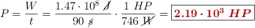 P = \frac{W}{t} = \frac{1.47\cdot 10^8\ \cancel{J}}{90\ \cancel{s}}\cdot \frac{1\ HP}{746\ \cancel{W}} = \fbox{\color[RGB]{192,0,0}{\bm{2.19\cdot 10^3\ HP}}}