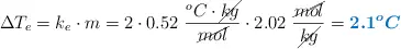\Delta T_e = k_e\cdot m = 2\cdot 0.52\ \frac{^oC\cdot \cancel{kg}}{\cancel{mol}}\cdot 2.02\ \frac{\cancel{mol}}{\cancel{kg}} = \color[RGB]{0,112,192}{\bm{2.1^oC}}}