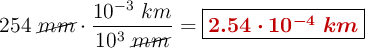 254\ \cancel{mm}\cdot \frac{10^{-3}\ km}{10^3\ \cancel{mm}} = \fbox{\color[RGB]{192,0,0}{\bm{2.54\cdot 10^{-4}\ km}}}