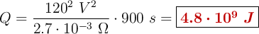 Q = \frac{120^2\ V^2}{2.7\cdot 10^{-3}\ \Omega}\cdot 900\ s= \fbox{\color[RGB]{192,0,0}{\bm{4.8\cdot 10^9\ J}}}