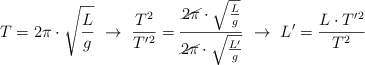 T = 2\pi\cdot \sqrt{\frac{L}{g}}\ \to\ \frac{T^2}{T^{\prime}^2} = \frac{\cancel{2\pi}\cdot \sqrt{\frac{L}{g}}}{\cancel{2\pi}\cdot \sqrt{\frac{L^{\prime}}{g}}}\ \to\ L^{\prime} = \frac{L\cdot T^{\prime}^2}{T^2}