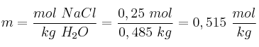 m = \frac{mol\ NaCl}{kg\ H_2O} = \frac{0,25\ mol}{0,485\ kg} = 0,515\ \frac{mol}{kg}