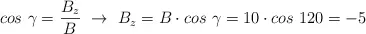 cos\ \gamma = \frac{B_z}{B}\ \to\ B_z  = B\cdot cos\ \gamma = 10\cdot cos\ 120 = - 5