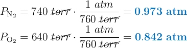 \left P_{\ce{N2}} = 740\ \cancel{torr}\cdot \dfrac{1\ atm}{760\ \cancel{torr}} = {\color[RGB]{0,112,192}{\bf 0.973\ atm}} \atop P_{\ce{O2}} = 640\ \cancel{torr}\cdot \dfrac{1\ atm}{760\ \cancel{torr}} = {\color[RGB]{0,112,192}{\bf 0.842\ atm}}