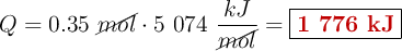 Q = 0.35\ \cancel{mol}\cdot 5\ 074\ \frac{kJ}{\cancel{mol}} = \fbox{\color[RGB]{192,0,0}{\bf 1\ 776\ kJ}}