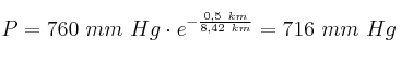 P = 760\ mm\ Hg\cdot e^{-\frac{0,5\ km}{8,42\ km}} = 716\ mm\ Hg