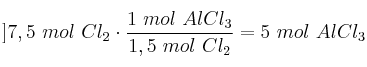 ]7,5\ mol\ Cl_2\cdot \frac{1\ mol\ AlCl_3}{1,5\ mol\ Cl_2} = 5\ mol\ AlCl_3